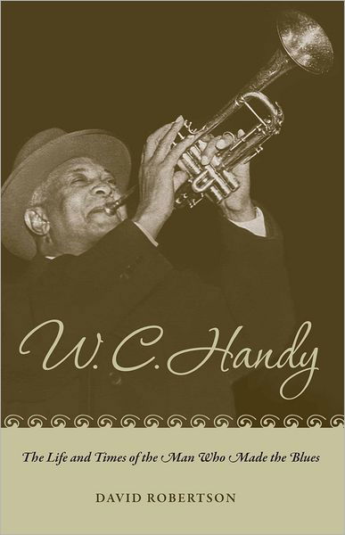 Cover for David Robertson · W. C. Handy: The Life and Times of the Man Who Made the Blues (Paperback Book) (2011)