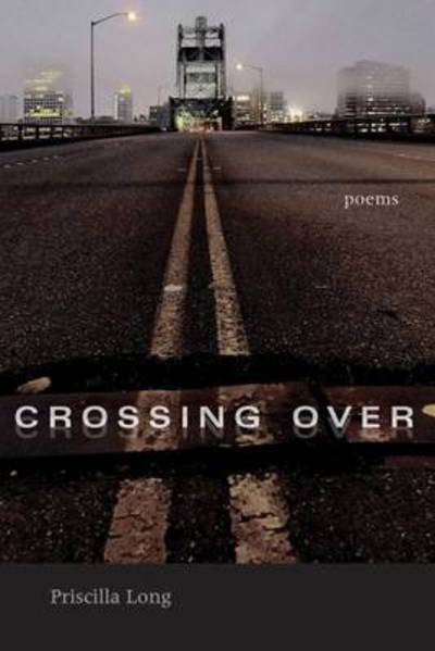 Crossing Over: Poems - Mary Burritt Christiansen Poetry Series - Priscilla Long - Books - University of New Mexico Press - 9780826323965 - June 30, 2015