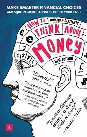 Cover for Jonathan Clements · How to Think About Money: Make smarter financial choices and squeeze more happiness out of your cash (Paperback Bog) (2018)