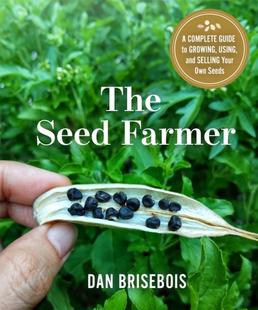 Cover for Daniel Brisebois · The Seed Farmer: A Complete Guide to Growing, Using, and Selling Your Own Seeds (Pocketbok) (2025)