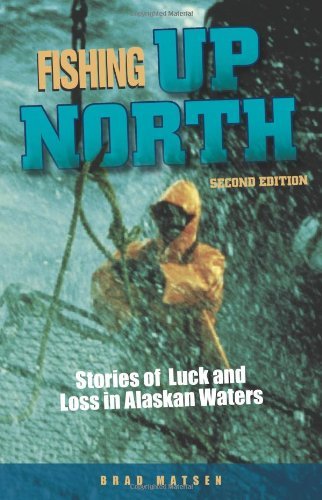 Fishing Up North: Stories of Luck and Loss in Alaskan Waters - Brad Matsen - Książki - Graphic Arts Center Publishing Co - 9780882408965 - 13 września 2012