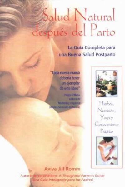 Cover for Aviva Jill Romm · Salud Natural Despues Del Parto: La Guia Completa Para Una Buena Salud Postparto (Original) (Paperback Book) (2003)