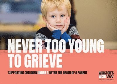 Never Too Young To Grieve: Supporting children under 5 after the death of a parent - Winston's Wish - Boeken - Winston's Wish - 9780955953965 - 25 maart 2018