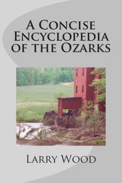 Cover for Larry Wood · A Concise Encyclopedia of the Ozarks (Paperback Book) (2015)