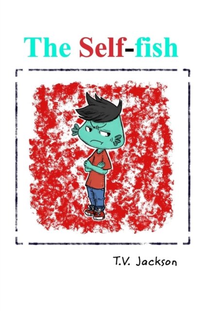 The Self-fish - Tv Jackson - Boeken - Blurb - 9780998916965 - 24 juli 2017