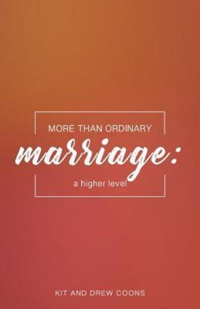 Cover for Kit and Drew Coons · More Than Ordinary Marriage : A Higher Level (Paperback Book) (2018)