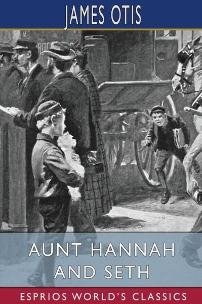 Cover for James Otis · Aunt Hannah and Seth (Esprios Classics) (Taschenbuch) (2024)
