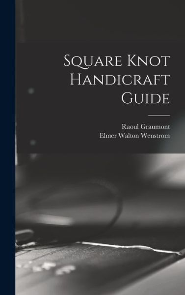 Cover for Raoul 1896- Graumont · Square Knot Handicraft Guide (Hardcover Book) (2021)