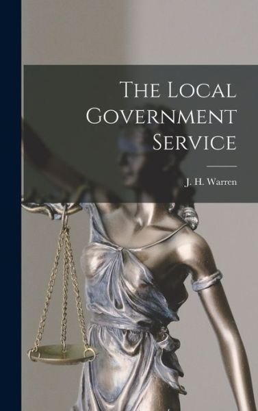 Cover for J H (John Herbert) Warren · The Local Government Service (Innbunden bok) (2021)