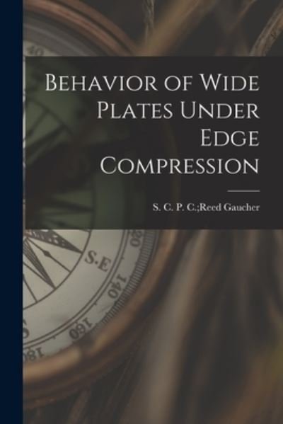 Cover for P C Reed S C Gaucher · Behavior of Wide Plates Under Edge Compression (Paperback Book) (2021)