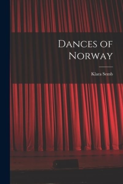 Dances of Norway - Klara Semb - Books - Hassell Street Press - 9781014604965 - September 9, 2021