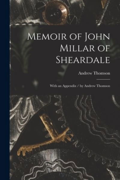 Cover for Andrew Thomson · Memoir of John Millar of Sheardale (Taschenbuch) (2021)
