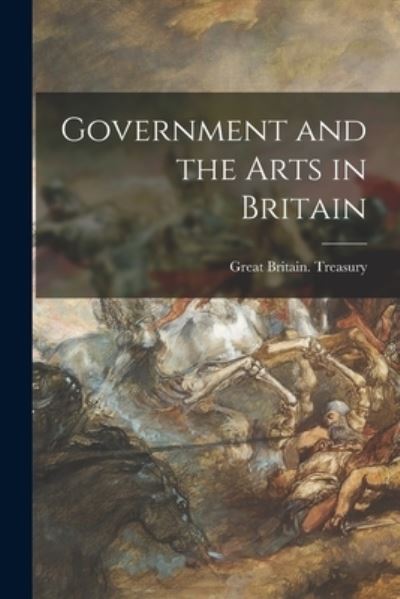 Government and the Arts in Britain - Great Britain Treasury - Książki - Hassell Street Press - 9781015300965 - 10 września 2021