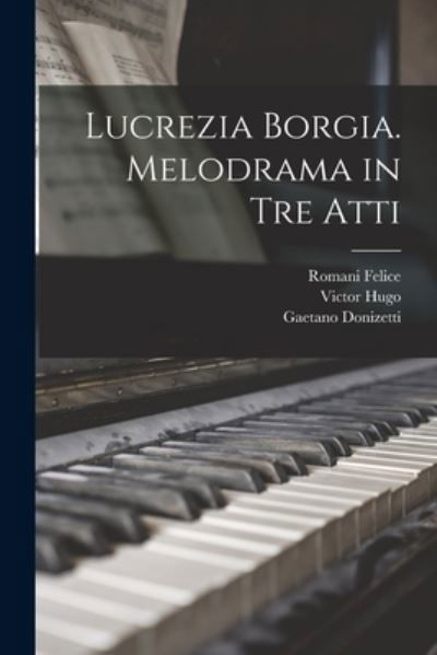 Lucrezia Borgia. Melodrama in Tre Atti - Gaetano Donizetti - Bøger - Creative Media Partners, LLC - 9781016457965 - 27. oktober 2022