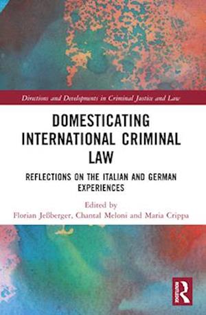 Domesticating International Criminal Law: Reflections on the Italian and German Experiences - Directions and Developments in Criminal Justice and Law -  - Bücher - Taylor & Francis Ltd - 9781032341965 - 28. November 2024