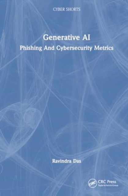 Cover for Das, Ravindra (President, HTG Solutions, IL, USA) · Generative AI: Phishing and Cybersecurity Metrics - Cyber Shorts (Hardcover Book) (2024)