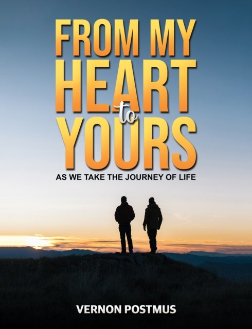 From My Heart to Yours: As We Take the Journey of Life - Vernon Postmus - Bøker - Austin Macauley Publishers - 9781035816965 - 26. april 2024