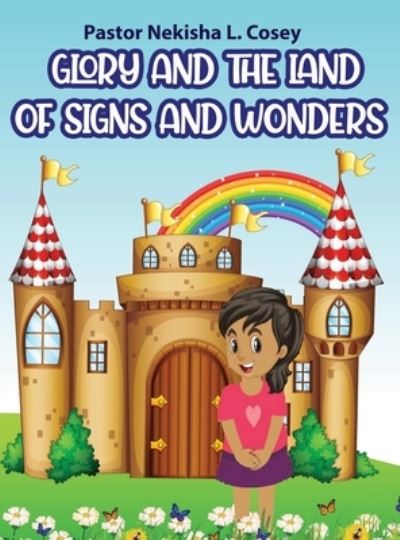 Cover for Pastor Nekisha L. Cosey · Glory and the Land of Signs and Wonders (Book) (2023)