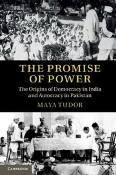 Cover for Tudor, Maya (University of Oxford) · The Promise of Power: The Origins of Democracy in India and Autocracy in Pakistan (Hardcover Book) (2013)