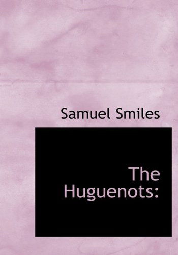 Cover for Smiles, Samuel, Jr · The Huguenots (Hardcover Book) (2009)