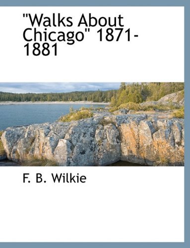 Cover for F B. Wilkie · &quot;Walks About Chicago&quot; 1871-1881 (Pocketbok) (2010)