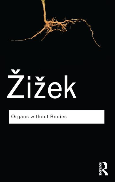 Cover for Zizek, Slavoj (University of Ljubljana, Slovenia) · Organs without Bodies: On Deleuze and Consequences - Routledge Classics (Hardcover Book) (2015)