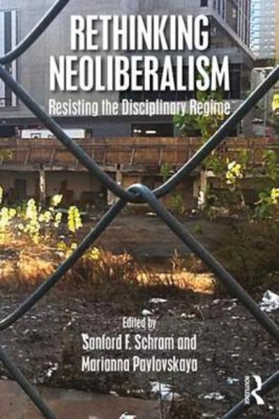 Cover for Sanfordf Schram · Rethinking Neoliberalism: Resisting the Disciplinary Regime (Paperback Book) (2017)