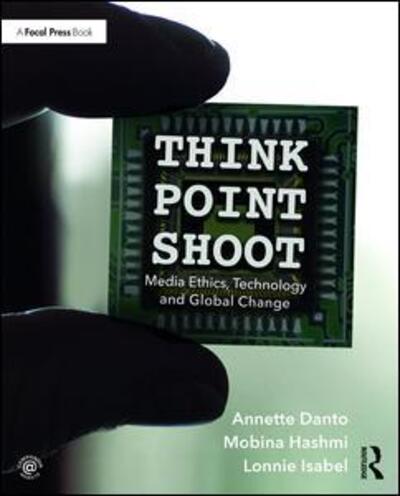 Cover for Annette Danto · Think / Point / Shoot: Media Ethics, Technology and Global Change (Paperback Book) (2016)