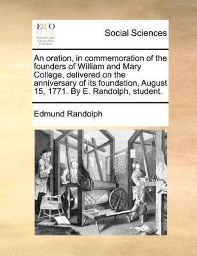 Cover for Edmund Randolph · An Oration, in Commemoration of the Founders of William and Mary College, Delivered on the Anniversary of Its Foundation, August 15, 1771. by E. Randolph (Paperback Book) (2010)