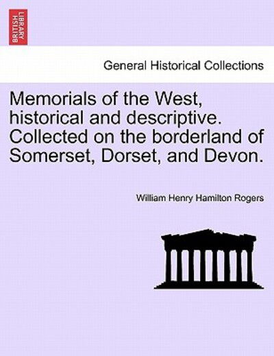 Cover for William Henry Hamilton Rogers · Memorials of the West, Historical and Descriptive. Collected on the Borderland of Somerset, Dorset, and Devon. (Paperback Book) (2011)
