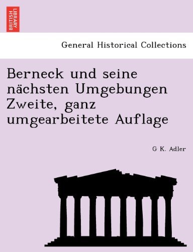 Cover for G K. Adler · Berneck Und Seine Nachsten Umgebungen Zweite, Ganz Umgearbeitete Auflage (Pocketbok) [German edition] (2011)