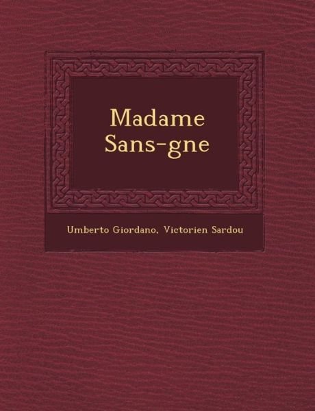 Madame Sans-g Ne - Umberto Giordano - Books - Saraswati Press - 9781249941965 - October 1, 2012