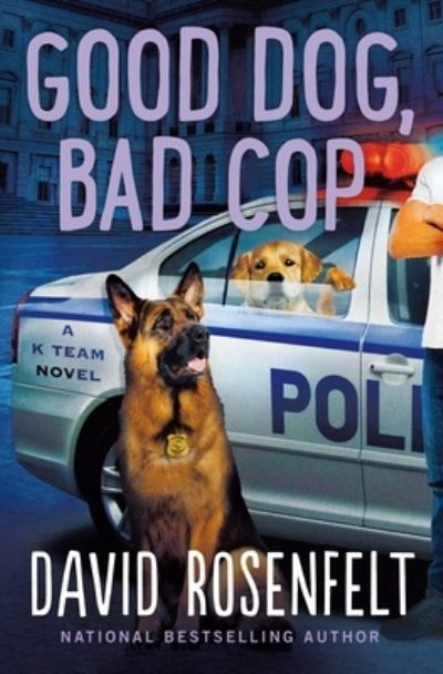 Cover for David Rosenfelt · Good Dog, Bad Cop: A K Team Novel - K Team Novels (Hardcover bog) (2023)