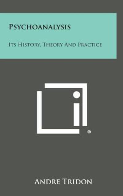 Cover for Andre Tridon · Psychoanalysis: Its History, Theory and Practice (Hardcover Book) (2013)