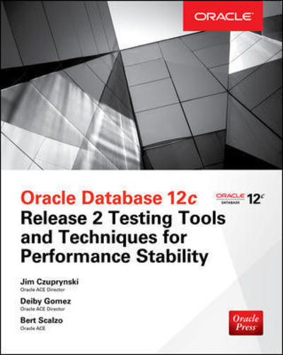 Oracle Database 12c Release 2 Testing Tools and Techniques for Performance and Scalability - Jim Czuprynski - Livros - McGraw-Hill Education - 9781260025965 - 27 de outubro de 2017
