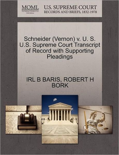 Cover for Irl B Baris · Schneider (Vernon) V. U. S. U.s. Supreme Court Transcript of Record with Supporting Pleadings (Paperback Bog) (2011)