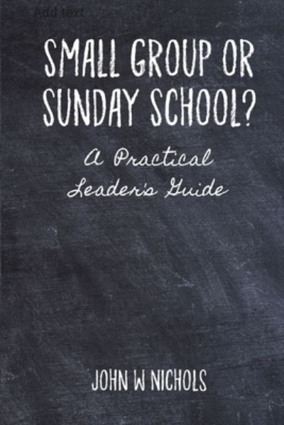 Small Group or Sunday School - John Nichols - Książki - Lulu Press, Inc. - 9781312681965 - 14 kwietnia 2023