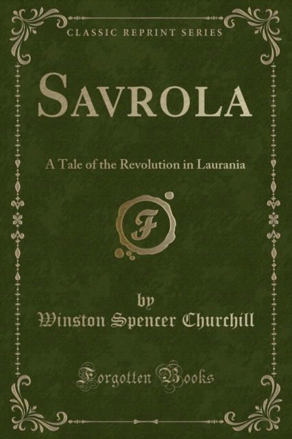 Savrola : A Tale of the Revolution in Laurania (Classic Reprint) - Winston Spencer Churchill - Boeken - Forgotten Books - 9781330092965 - 19 april 2018