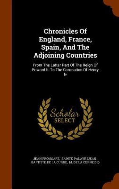 Cover for Jean Froissart · Chronicles of England, France, Spain, and the Adjoining Countries (Hardcover Book) (2015)