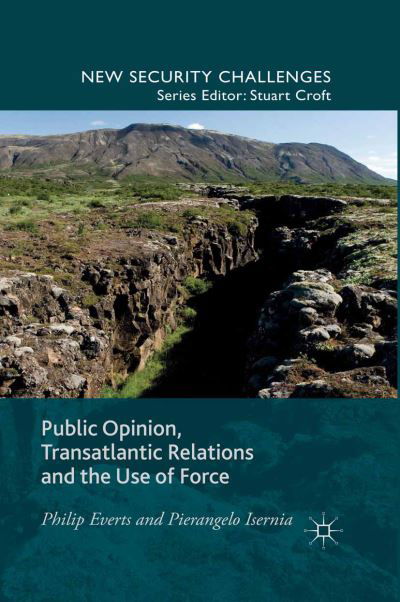 Cover for P. Everts · Public Opinion, Transatlantic Relations and the Use of Force - New Security Challenges (Pocketbok) [1st ed. 2015 edition] (2015)