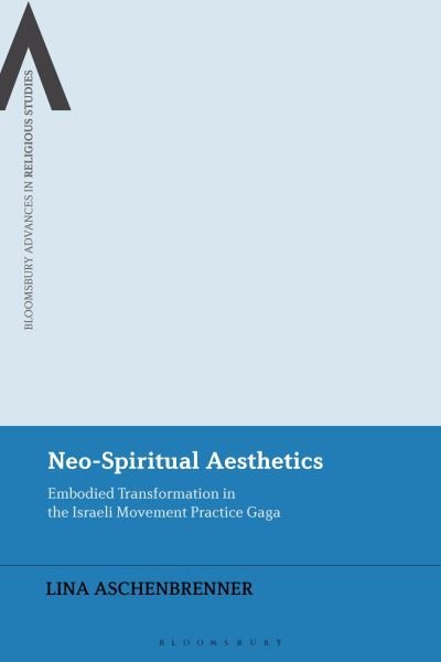 Cover for Aschenbrenner, Lina (independent scholar, Germany) · Neo-Spiritual Aesthetics: Embodied Transformation in the Israeli Movement Practice Gaga - Bloomsbury Advances in Religious Studies (Paperback Bog) (2024)