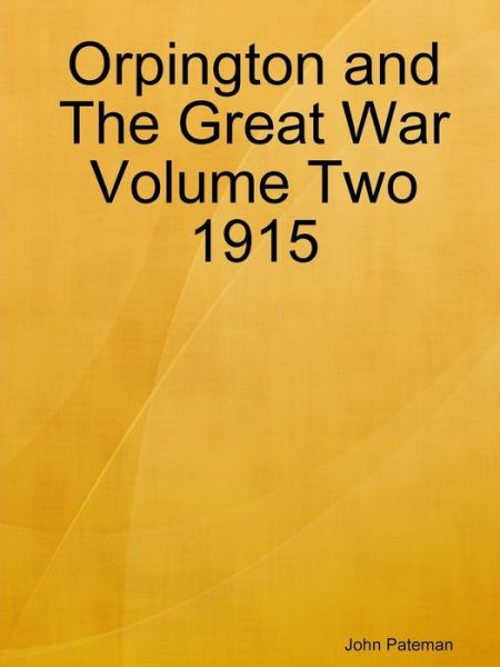 Cover for John Pateman · Orpington and the Great War Volume Two 1915 (Taschenbuch) (2016)