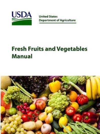 Fresh Fruits and Vegetables Manual - United States Department of Agriculture - Kirjat - Lulu.com - 9781387142965 - torstai 3. elokuuta 2017