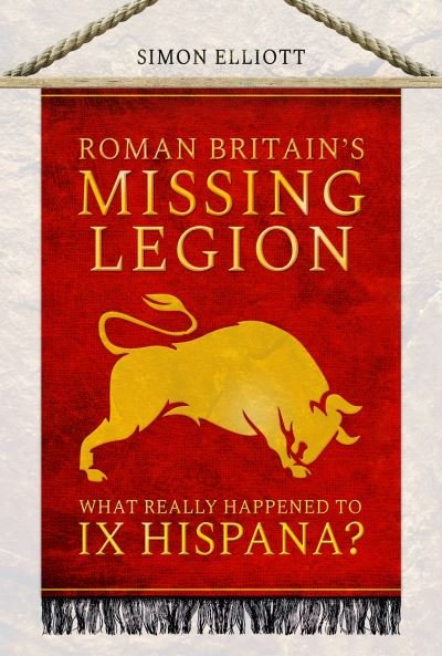 Cover for Simon Elliott · Roman Britain's Missing Legion: What Really Happened to IX Hispana? (Paperback Book) (2023)
