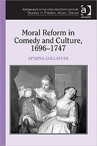 Cover for Aparna Gollapudi · Moral Reform in Comedy and Culture, 1696-1747 (Innbunden bok) [New edition] (2011)