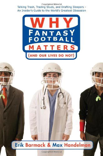 Cover for Max Handelman · Why Fantasy Football Matters: (And Our Lives Do Not) (Paperback Book) (2006)