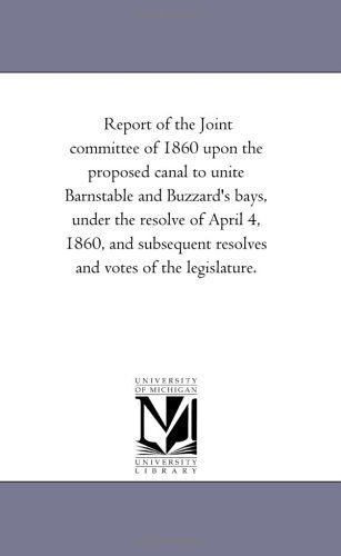 Cover for Michigan Historical Reprint Series · Report of the Joint Committee of 1860 Upon the Proposed Canal to Unite Barnstable and Buzzard's Bays, Under the Resolve of April 4, 1860, and Subsequent Resolves and Votes of the Legislature. (Paperback Book) (2006)