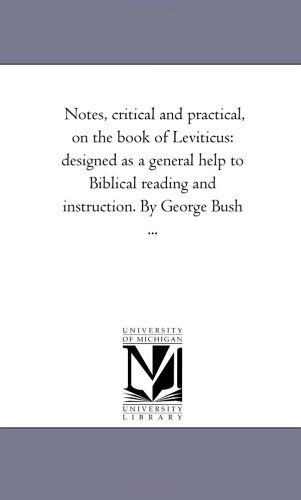 Cover for Michigan Historical Reprint Series · Notes, Critical and Practical, on the Book of Leviticus: Designed As a General Help to Biblical Reading and Instruction. by George Bush ... (Paperback Book) (2006)