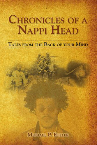 Cover for Michael P Fuller · Chronicles of a Nappi Head: Tales from the Back of Your Mind (Paperback Bog) (2009)