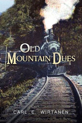 Old Mountain Dues - Carl E. Wirtanen - Books - Xlibris - 9781436387965 - December 18, 2008